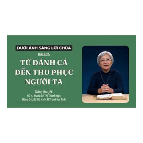 Bài 107: Từ đánh cá đến thu phục người ta